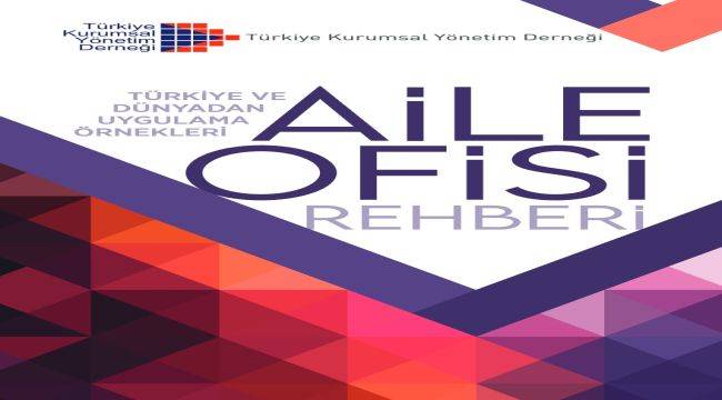 Aile Şirketlerine Stratejik Bir Yol Haritası: "Aile Ofisi Rehberi"